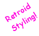 Retroid Styling!