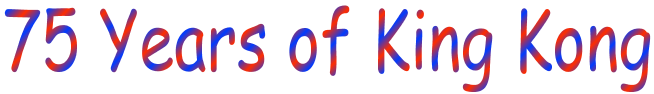 style="font-family:'Comic Sans MS',sans-serif;;font-size:46pt;color:#003cff;">75 Years of King Kongstyle="color:black">