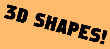 3D SHAPES!